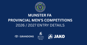 Munster FA 2026 / 2027 Men's Provincial Competitions - Entries Now Open
